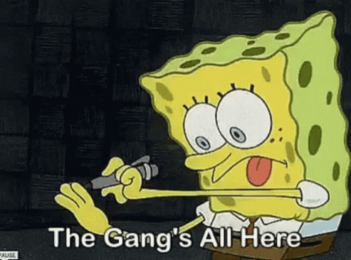 A Cartoon Of Spongebob With The Words The Gang 'S All Here GIF