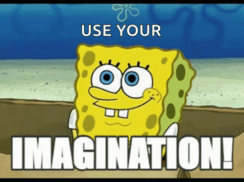 A Cartoon Of Spongebob With The Words Use Your Imagination Below Him GIF