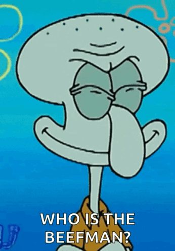 A Cartoon Of Squidward From Spongebob Squarepants Is Asking Who Is The Beefman GIF
