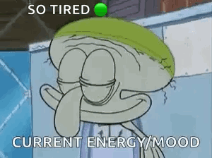 A Cartoon Of Squidward From Spongebob Squarepants Is Tired And Current Energy / Mood GIF