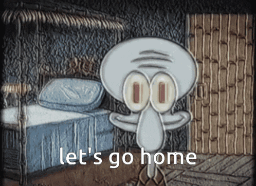 A Cartoon Of Squidward From Spongebob Squarepants Says Let 'S Go Home GIF