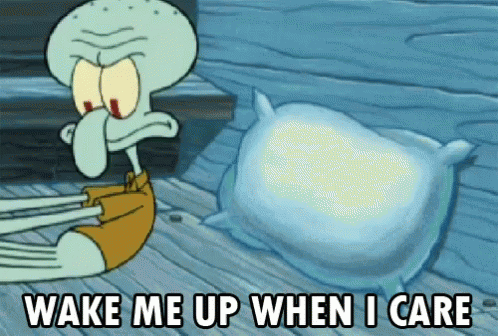 a cartoon of squidward from spongebob squarepants says wake me up when i care