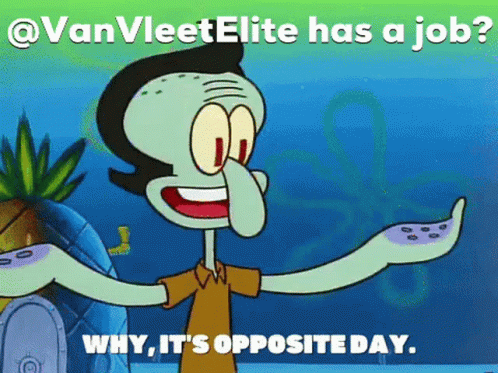A Cartoon Of Squidward From Spongebob Squarepants With The Caption " Why It 'S Opposite Day " GIF