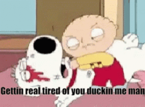 A Cartoon Of Stewie And Snoopy With The Words `` Gettin Real Tired Of You Duckin Me Man '' GIF
