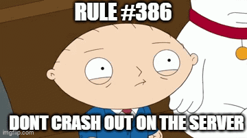 A Cartoon Of Stewie From Family Guy With The Caption Rule # 386 Dont Crash Out On The Server GIF