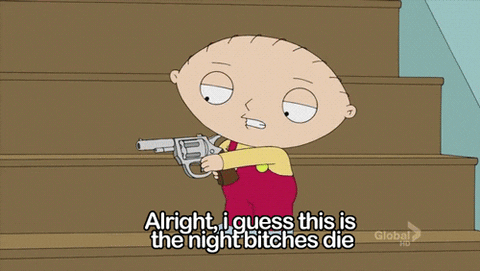 A Cartoon Of Stewie Holding A Gun With The Caption Alright I Guess This Is The Night Bitches Die GIF