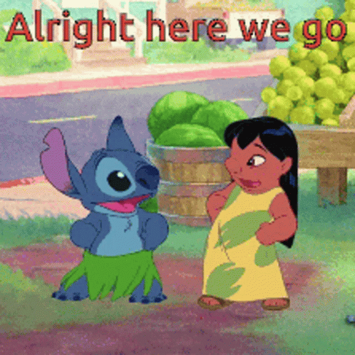 A Cartoon Of Stitch And A Girl With The Words Alright Here We Go Below Them GIF