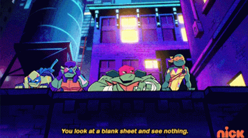 A Cartoon Of Teenage Mutant Ninja Turtles Says " You Look At A Blank Sheet And See Nothing " On The Bottom GIF