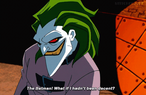 A Cartoon Of The Joker Saying The Batman What If I Had N't Been Decent GIF