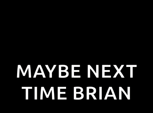 A Cartoon Of Three Men Standing Next To Each Other With The Words `` Maybe Next Time Brian '' Written On It . GIF