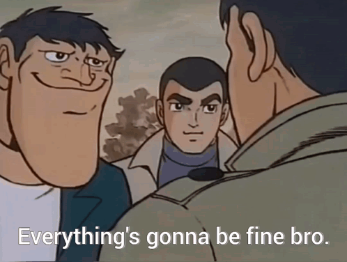 A Cartoon Of Three Men With The Caption Everything 'S Gonna Be Fine Bro . GIF