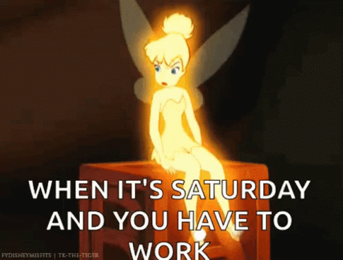 A Cartoon Of Tinkerbell Sitting On A Box With A Caption That Says When It 'S Saturday And You Have To Work GIF