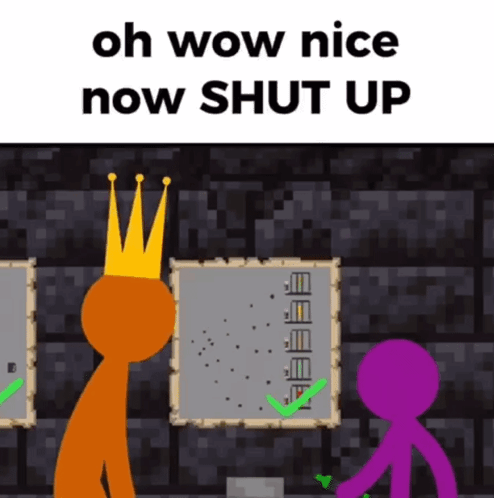 A Cartoon Of Two Stick Figures Standing Next To Each Other With The Words Oh Wow Nice Now Shut Up Above Them . GIF