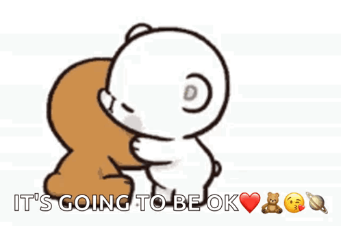 A Cartoon Of Two Teddy Bears Kissing With The Words It 'S Going To Be Ok Below Them GIF