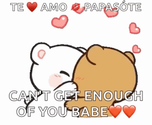 A Cartoon Of Two Teddy Bears Kissing With The Words " Te Amo Papasote Can 'T Get Enough Of You Babe " GIF