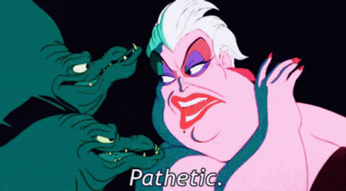 A Cartoon Of Ursula From The Little Mermaid With The Words Pathetic Below Her GIF