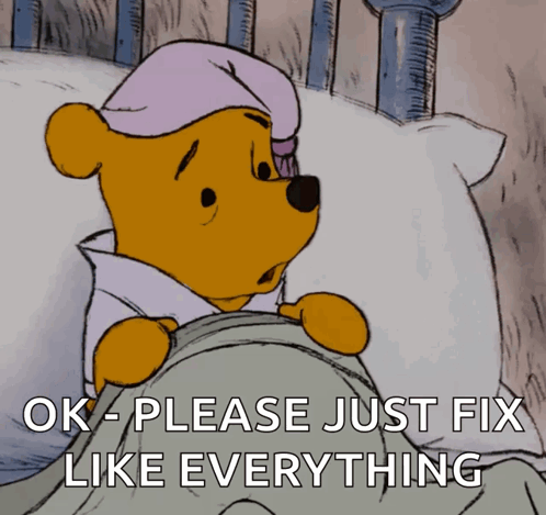 A Cartoon Of Winnie The Pooh Laying In Bed With The Words Ok Please Just Fix Like Everything Below Him GIF