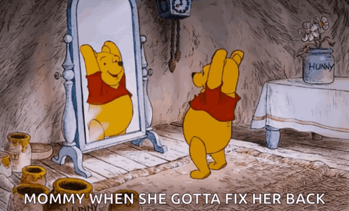 A Cartoon Of Winnie The Pooh Looking At His Reflection In A Mirror With The Caption Mommy When She Gotta Fix Her Back GIF