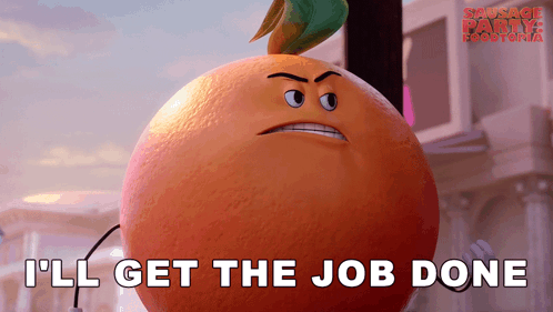 A Cartoon Orange With An Angry Face And The Words I 'Ll Get The Job Done GIF