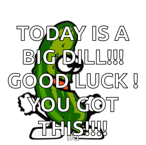 A Cartoon Pickle Says Today Is A Big Dill Good Luck You Got This !!! GIF