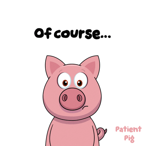 A Cartoon Pig With Its Eyes Closed And The Words " Of Course " Above It GIF