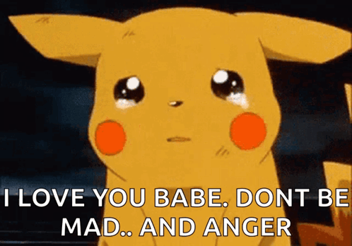A Cartoon Pikachu Is Crying And Saying I Love You Babe Dont Be Mad And Anger . GIF