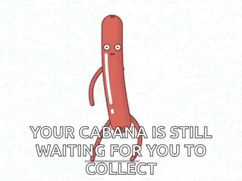 A Cartoon Sausage Is Walking With The Words " Your Cabana Is Still Waiting For You To Collect " Written Below It . GIF