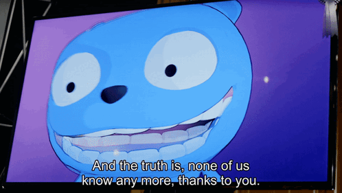 A Cartoon Says " And The Truth Is None Of Us Know Any More " GIF