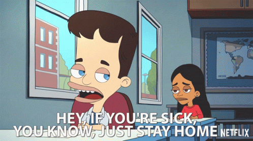 A Cartoon Says Hey If You 'Re Sick Just Stay Home On Netflix GIF