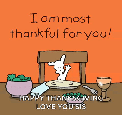 A Cartoon Says I Am Most Thankful For You Happy Thanksgiving Love Your Sis GIF