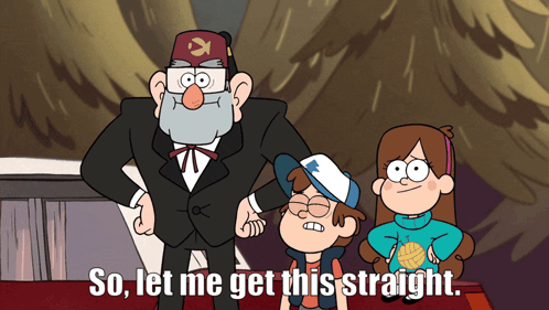 A Cartoon Says " So Let Me Get This Straight " On The Bottom GIF