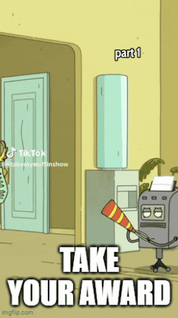 A Cartoon Says Take Your Award Part 1 On The Bottom GIF