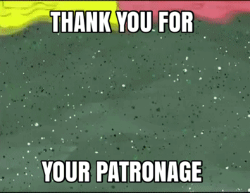 A Cartoon Says " Thank You For Your Patronage " On A Green Background GIF