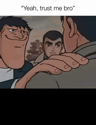 A Cartoon Says " Yeah Trust Me Bro " In The Corner GIF