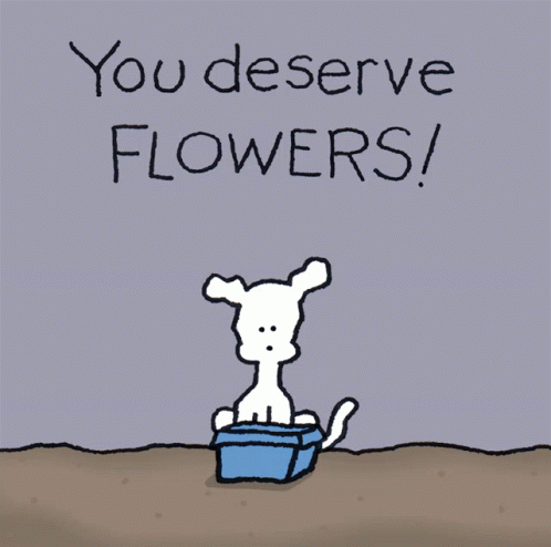 A Cartoon Says You Deserve Flowers With A Dog In A Pot GIF