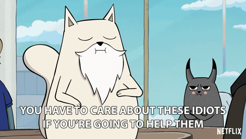 A Cartoon Says You Have To Care About These Idiots If You Re Going To Help Them GIF