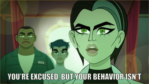 A Cartoon Says You 'Re Excused But Your Behavior Is ' T GIF
