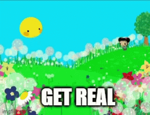 A Cartoon Scene With Flowers And The Words " Get Real " On The Bottom GIF