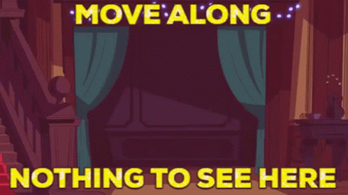 A Cartoon Scene With The Words Move Along Nothing To See Here On The Bottom GIF
