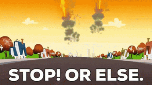 A Cartoon Scene With The Words Stop Or Else Written On The Bottom GIF