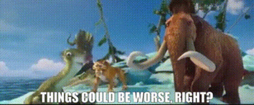 A Cartoon Scene With The Words Things Could Be Worse Right Below It GIF