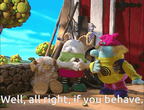 A Cartoon Scene With The Words Well All Right If You Behave At The Bottom GIF