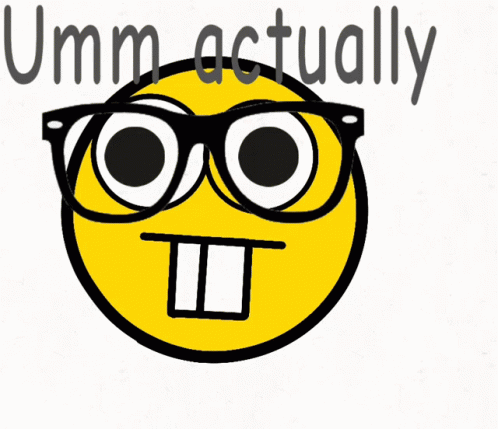 A Cartoon Smiley Face With Glasses And The Words Umm Actually Below It GIF