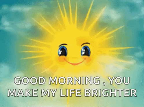a cartoon sun with a face and blue eyes is smiling and says `` good morning , you make my life brighter '' .