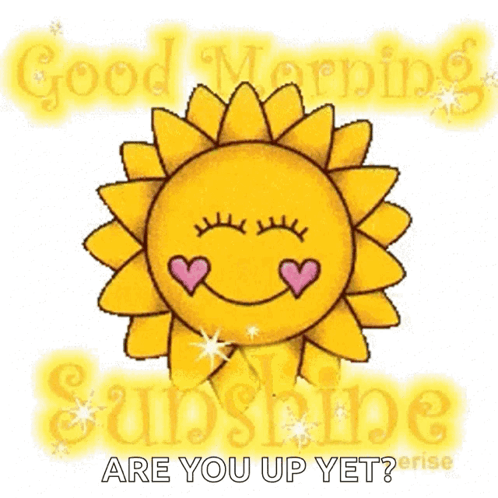 A Cartoon Sun With Hearts On Its Eyes And The Words `` Good Morning Sunshine Are You Up Yet '' . GIF