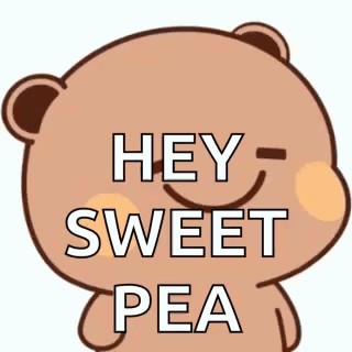 a cartoon teddy bear is smiling and says `` hey sweet pea '' .