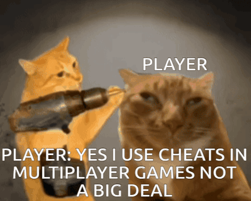 A Cat Holding A Drill Next To Another Cat With The Caption Player Yes I Use Cheats In Multiplayer Games GIF