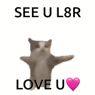 A Cat Is Standing Up With Its Arms Outstretched And The Words `` See U L8r Love U '' . GIF