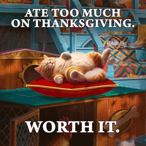 A Cat Laying On Its Back On A Pillow With The Words Ate Too Much On Thanksgiving Worth It GIF