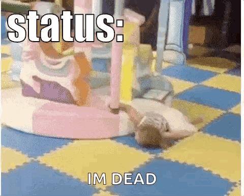 A Child Is Laying On The Floor In A Playground With The Words Status : Im Dead On The Bottom GIF